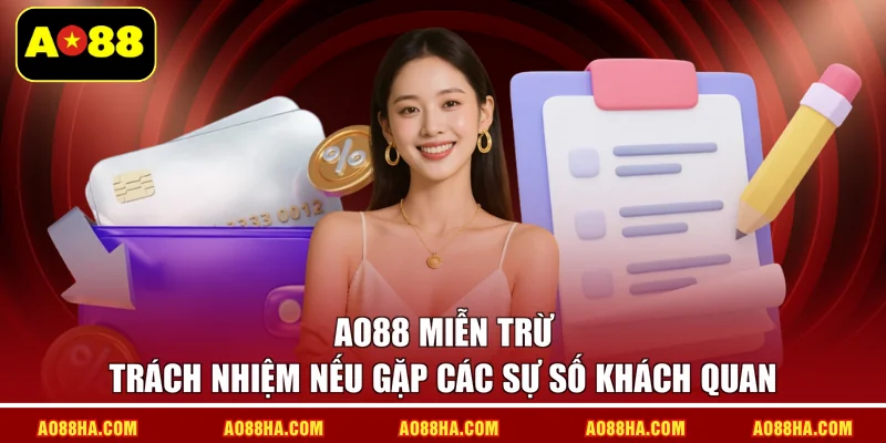 AO88 miễn trừ trách nhiệm nếu gặp các sự số khách quan