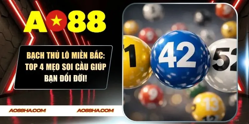 Bạch Thủ Lô Miền Bắc: Top 4 Mẹo Soi Cầu Giúp Bạn Đổi Đời!