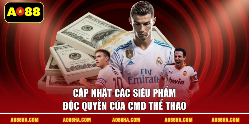 Cập nhật các siêu phẩm độc quyền của CMD Thể thao