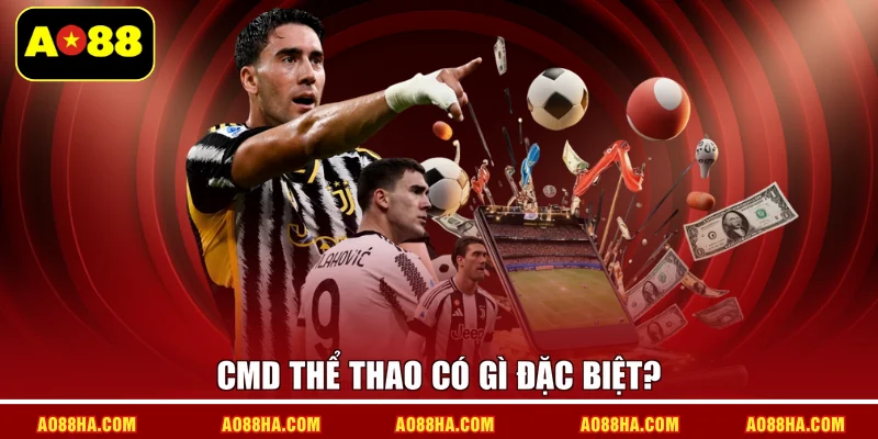 CMD Thể thao có gì đặc biệt?