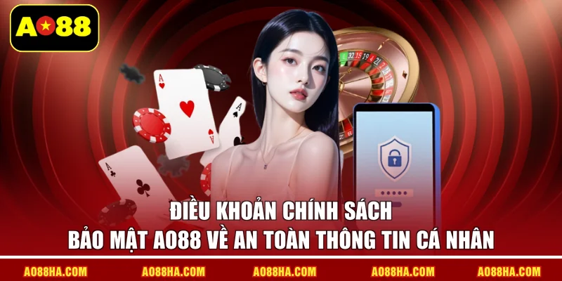 Điều khoản chính sách bảo mật AO88 về an toàn thông tin cá nhân