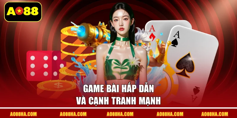 Game bài hấp dẫn và cạnh tranh mạnh