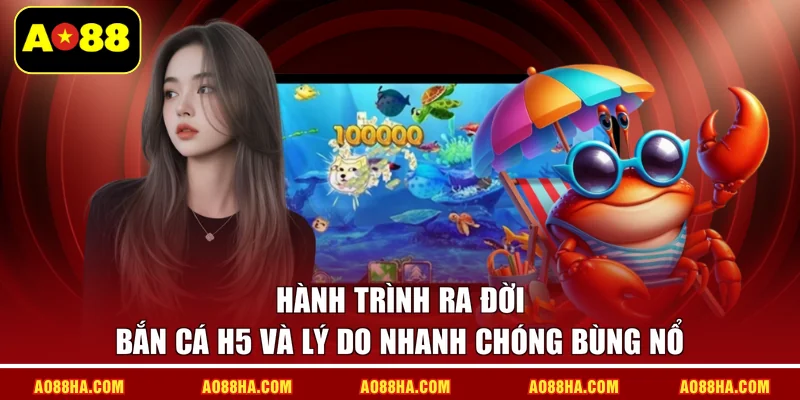 Hành trình ra đời bắn cá H5 và lý do nhanh chóng bùng nổ