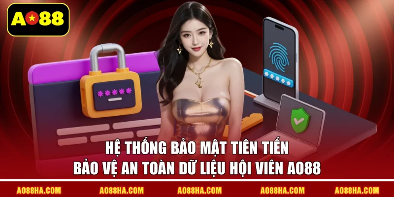 Hệ thống bảo mật tiên tiến, bảo vệ an toàn dữ liệu hội viên AO88