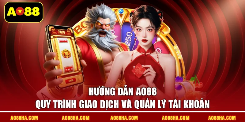 Hướng dẫn AO88 quy trình giao dịch và quản lý tài khoản