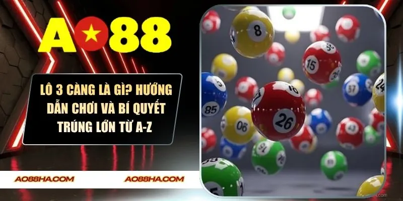 Lô 3 Càng Là Gì? Hướng Dẫn Chơi Và Bí Quyết Trúng Lớn Từ A-Z
