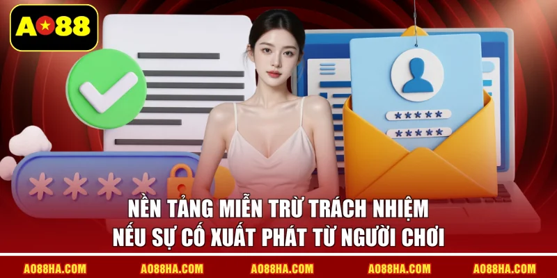 Nền tảng miễn trừ trách nhiệm nếu sự cố xuất phát từ người chơi