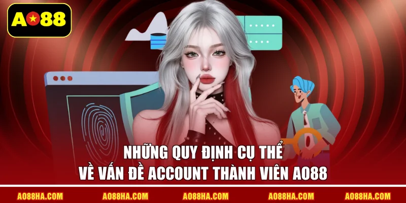 Những quy định cụ thể về vấn đề account thành viên AO88