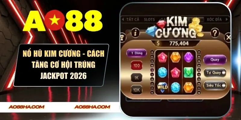 Nổ hũ kim cương - Cách Tăng Cơ Hội Trúng Jackpot 2026