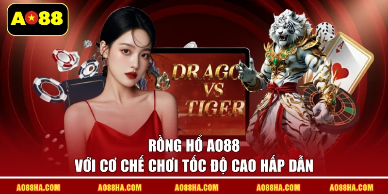 Rồng hổ AO88 với cơ chế chơi tốc độ cao hấp dẫn