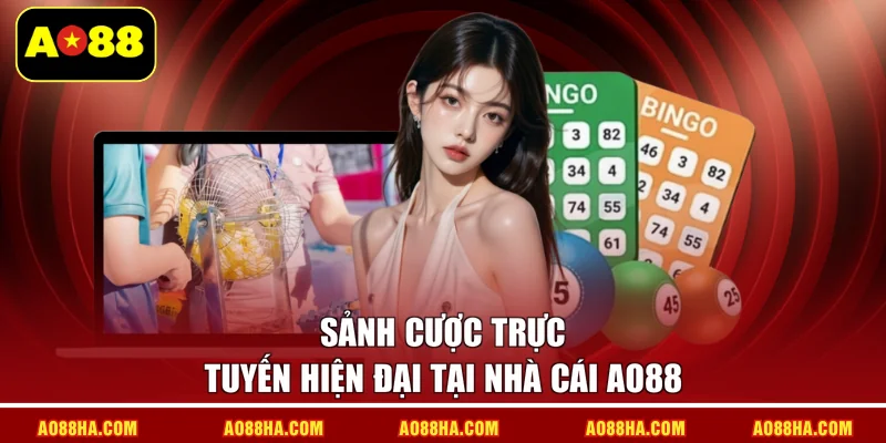 Sảnh cược trực tuyến hiện đại tại nhà cái AO88