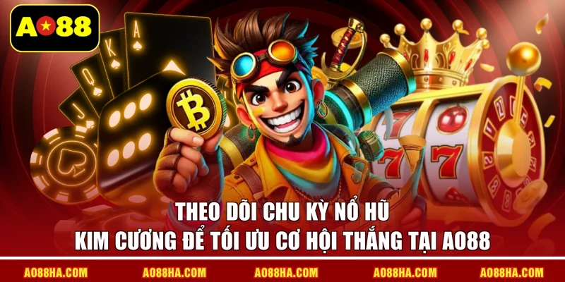 Theo dõi chu kỳ Nổ hũ kim cương để tối ưu cơ hội thắng tại AO88