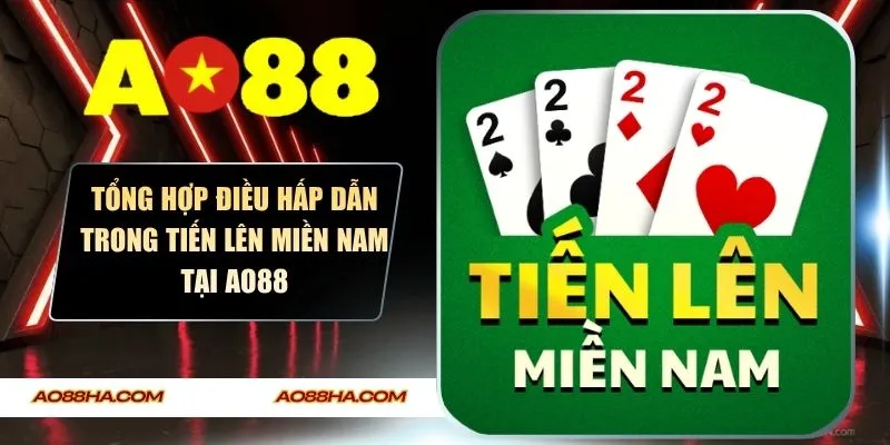 Tổng Hợp Điều Hấp Dẫn Trong Tiến Lên Miền Nam Tại AO88