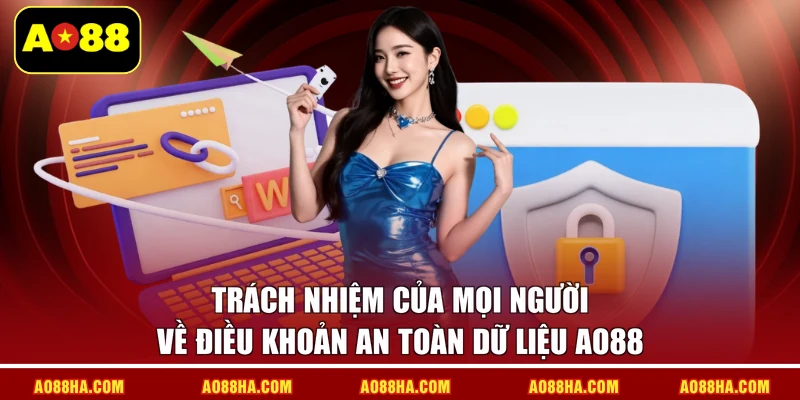 Trách nhiệm của mọi người về điều khoản an toàn dữ liệu AO88